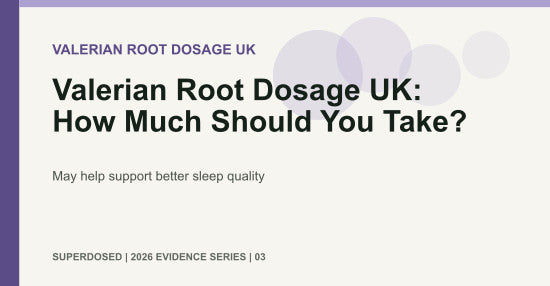 Valerian Root Dosage UK: How Much Should You Take?