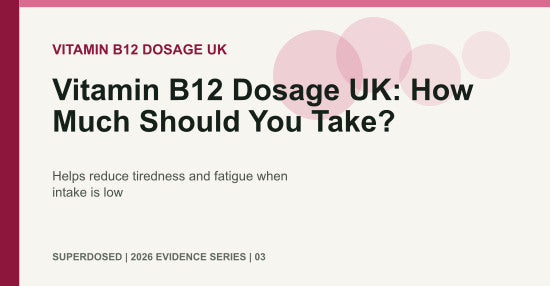 Vitamin B12 Dosage UK: How Much Should You Take?