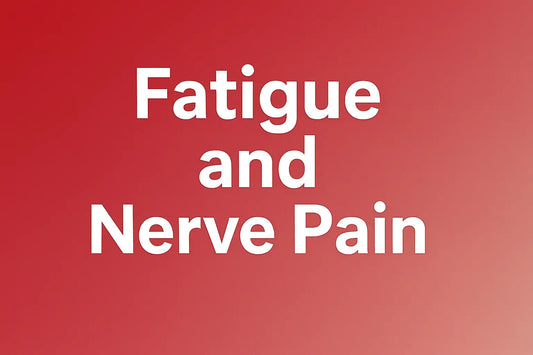 Fatigue & Nerve Pain